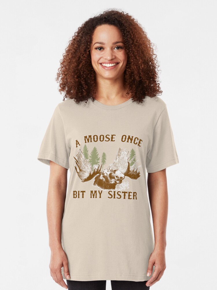 a moose once bit my sister shirt