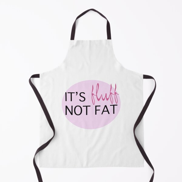 Item preview, It's Fluff Not Fat designed and sold by hegdesigns.