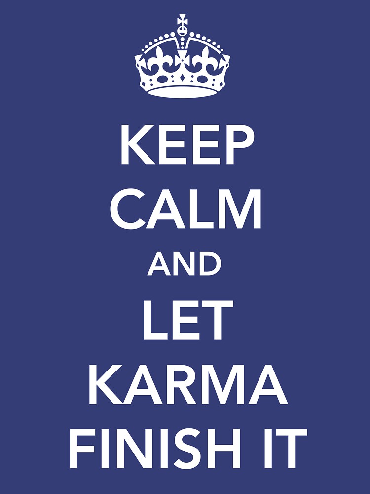"Keep Calm and Let Karma Finish It" Tshirt for Sale by keepers