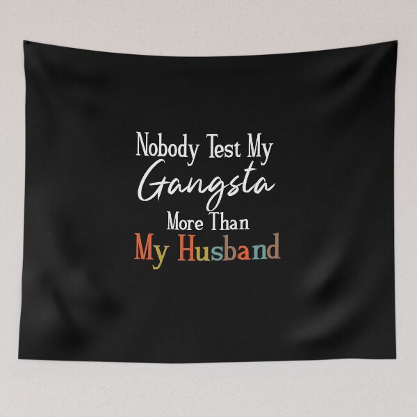 Item preview, Nobody Test My Gangsta More Than My Husband ,Funny Wife ,for Wife designed and sold by alikassi.