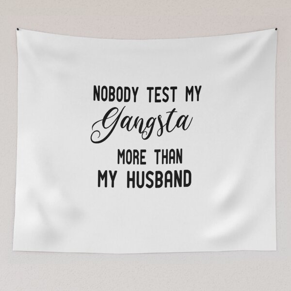 Item preview, Nobody Test My Gangsta More Than My Husband ,Funny Wife ,for Wife designed and sold by alikassi.