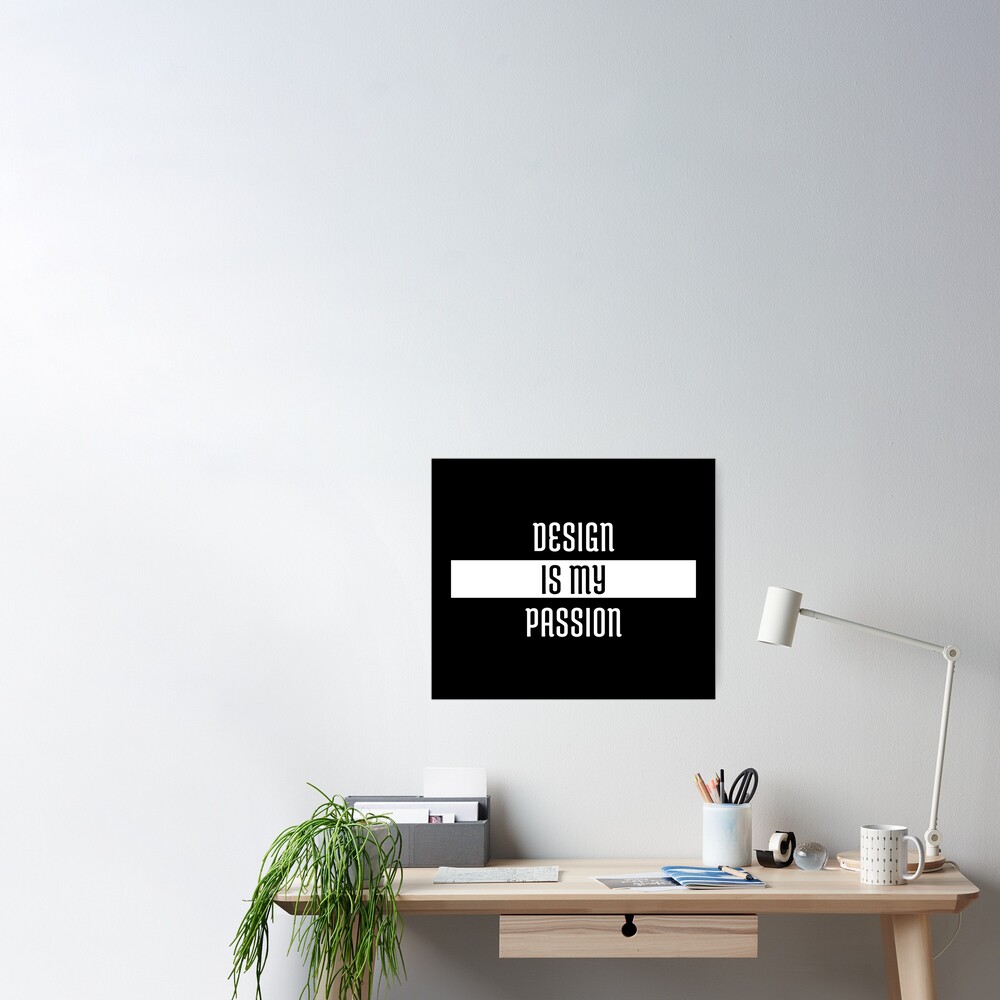 Design Is My Passion Poster For Sale By Jpremiumdesigns Redbubble