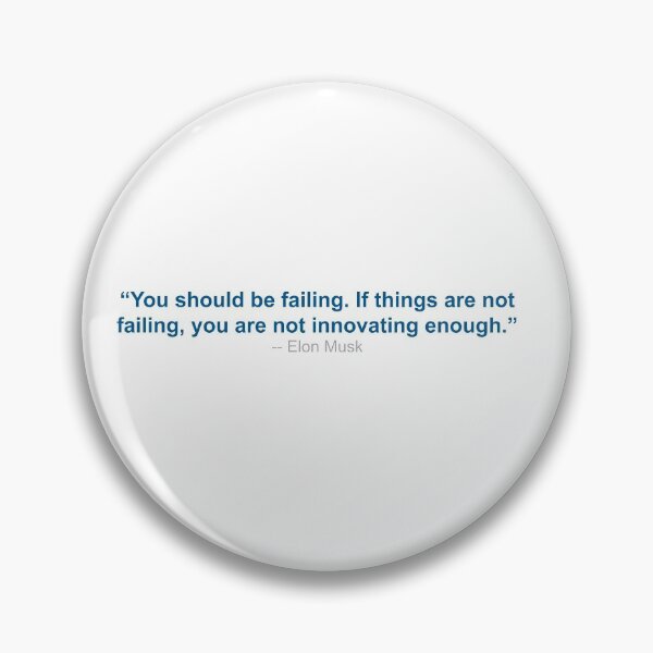 Item preview, Elon Musk Quote - You Should Be Failing. If Things Are Not Failing, You Are Not Innovating Enough designed and sold by SeguinM.