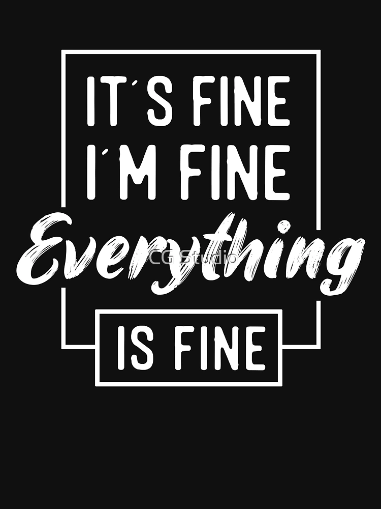 It's fine, I'm Fine, Everything is fine Essential T-Shirt for