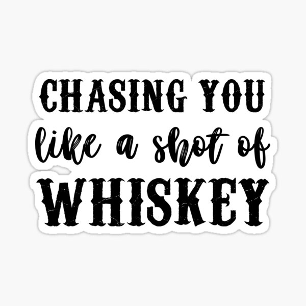 chasing-you-like-a-shot-of-whiskey-men-gifts-sticker-for-sale-by