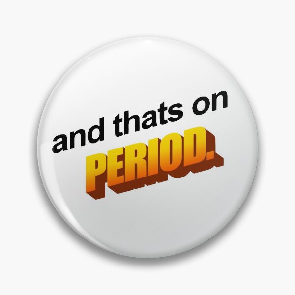 Item preview, "and that's on period." Design designed and sold by freakydutchkid.