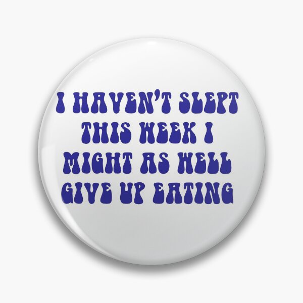 Item preview, I Haven't Slept This Week I Might As Well Give Up Eating- Dark Blue designed and sold by ChelbyMoore.