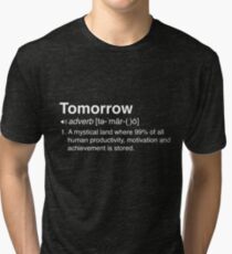 Funny Definition of Tomorrow Tri-blend T-Shirt