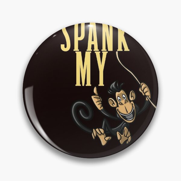 SPANK MY MONKEY Pin