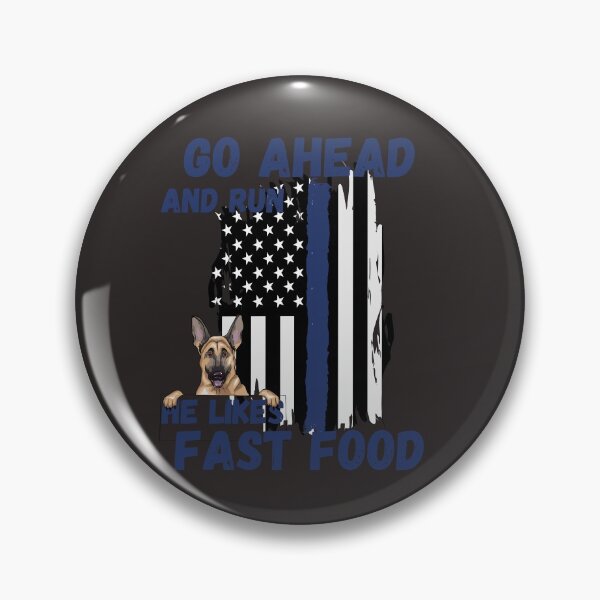 Item preview, Go Ahead and run he likes Fast Food Thin Blue Line K-9 Police Dog designed and sold by BampiQ.