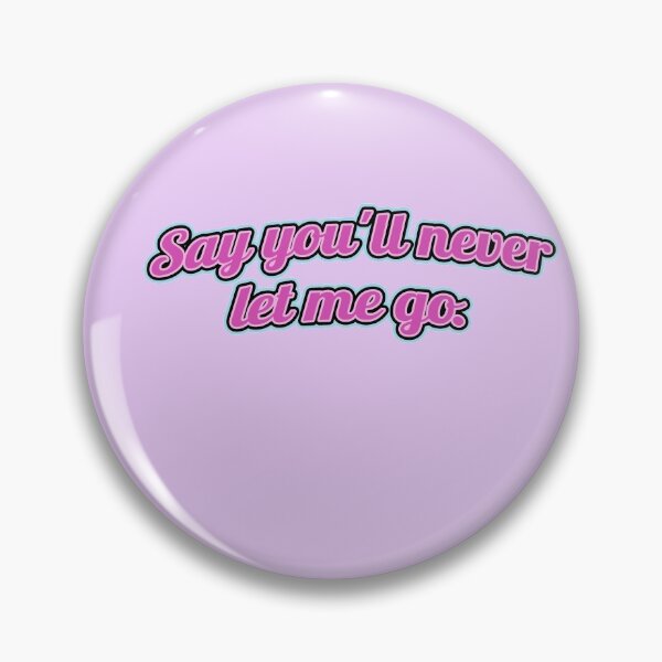 Item preview, say you'll never let me go designed and sold by tehecaity.