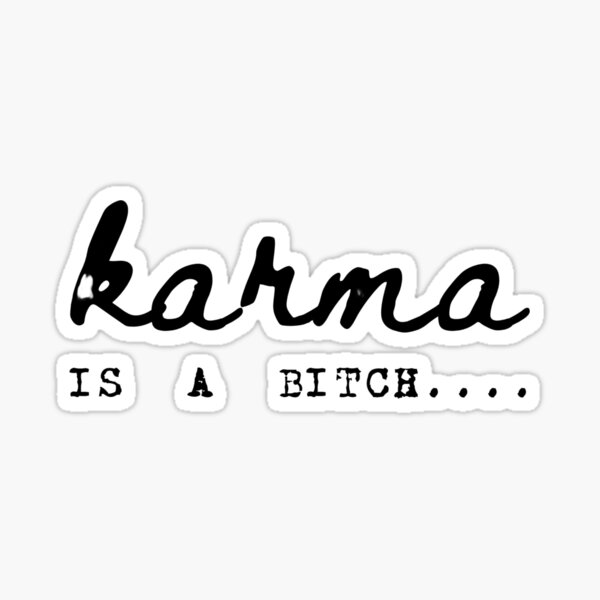 karma is a bitch Sticker