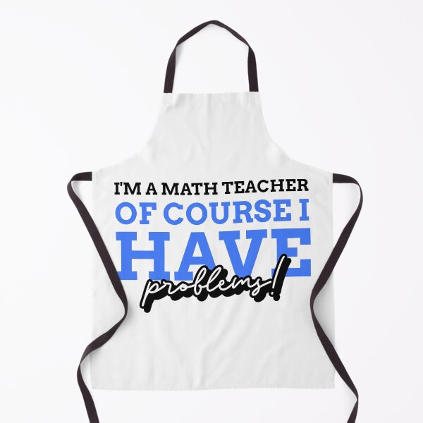 Item preview, I'm a Math Teacher Of Course I Have Problems - Funny math teacher quote - Gift for math teacher -  designed and sold by TamGustam.