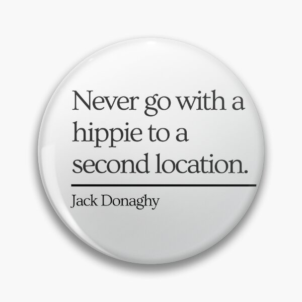 Item preview, 30 Rock Jack Donaghy quote: Never go with a hippie to a second location designed and sold by LeoSpaceman.