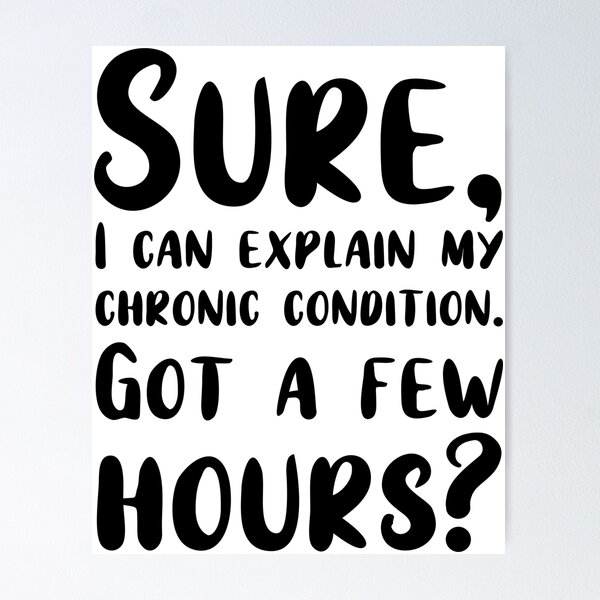 Item preview, Spare a Few Hours For My Chronic Condition? designed and sold by StillInBeta.