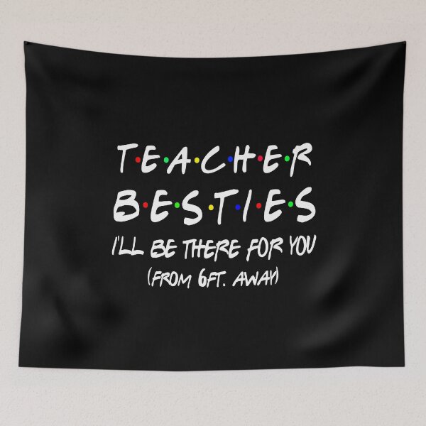 Item preview, Teacher Besties I'll be there for you from 6ft away designed and sold by Kathrine2302.