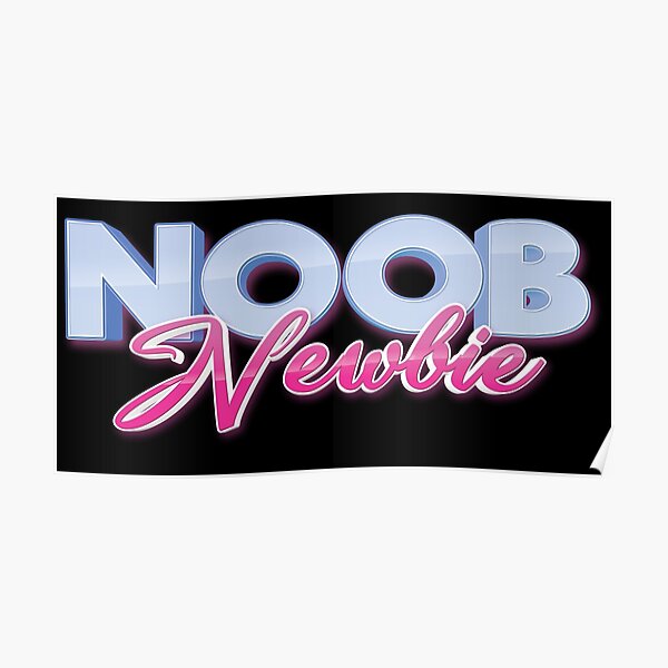 You Noob Posters Redbubble - when noobs kill me on roblox on mad games when the noob is
