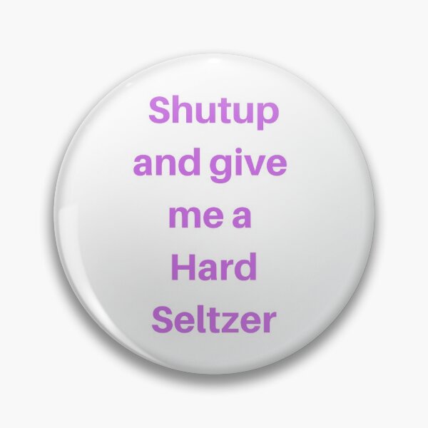 Item preview, Shutup and give me a hard seltzer designed and sold by delvaoutfitters.