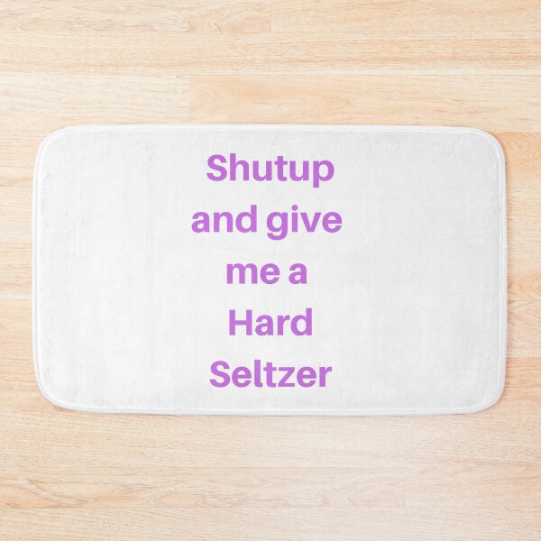 Item preview, Shutup and give me a hard seltzer designed and sold by delvaoutfitters.