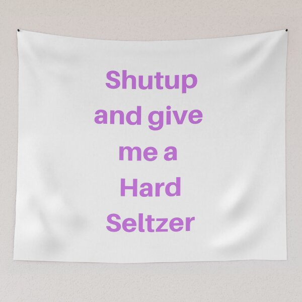 Item preview, Shutup and give me a hard seltzer designed and sold by delvaoutfitters.