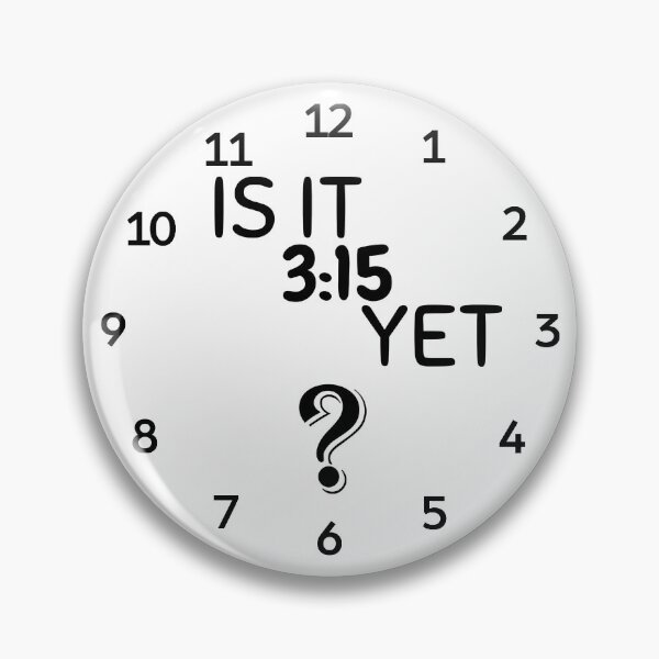 Item preview, Is It 3:15 Yet? designed and sold by AdventurePrints.