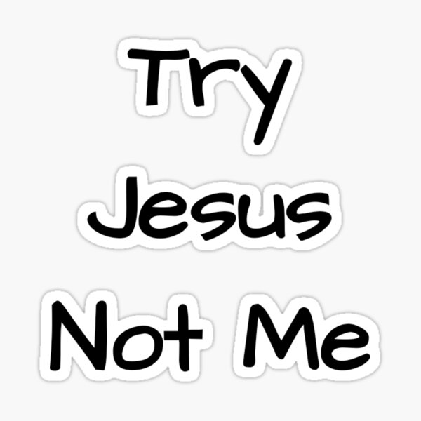 lyrics try jesus not me