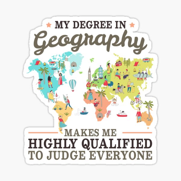 "Geography Degree Makes Me Qualified to Judge Everyone" Sticker for