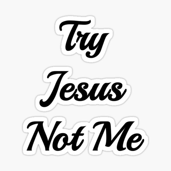 lyrics try jesus not me