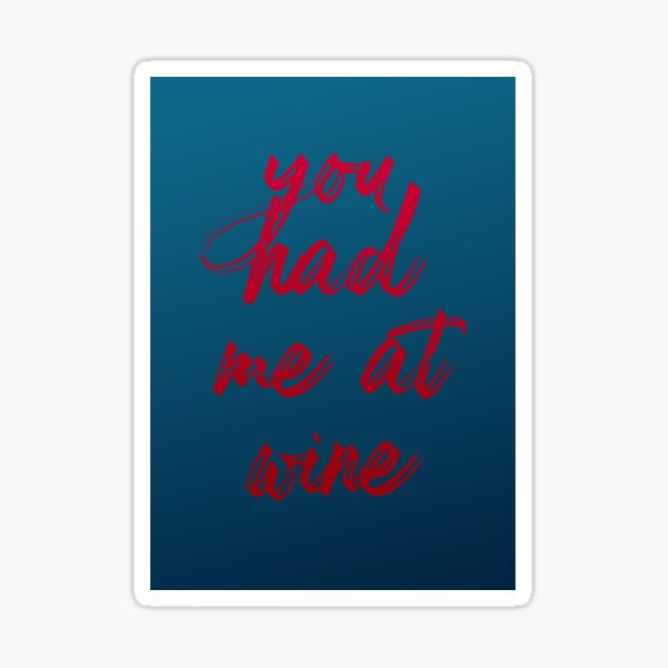 you had me at wine — design for wine lovers and connoisseurs Sticker
