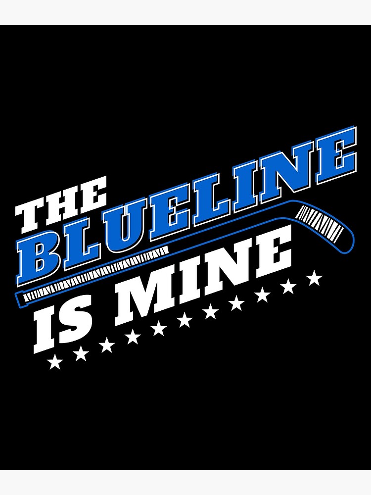 "Blue Line Is Mine Ice Hockey Defenseman Design Idea design" Poster for