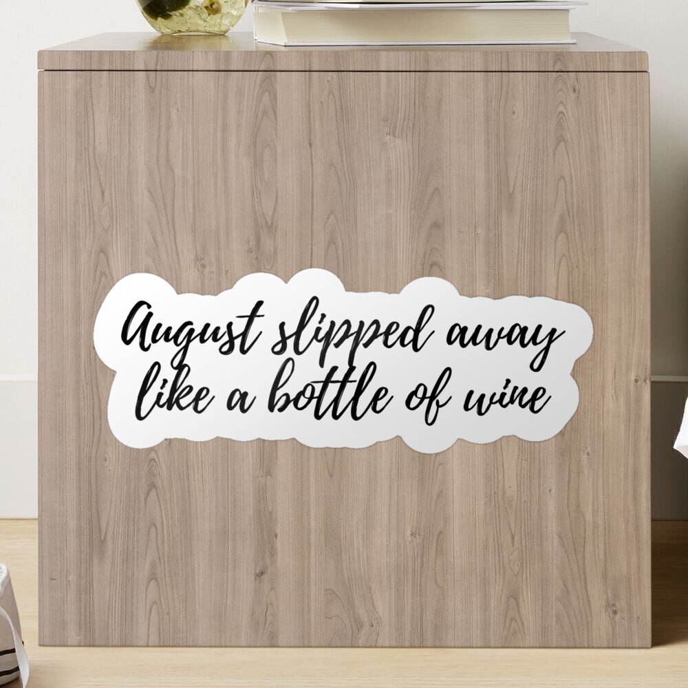 august sipped away like a bottle of wine - taylor swift Sticker for Sale  by morgancole