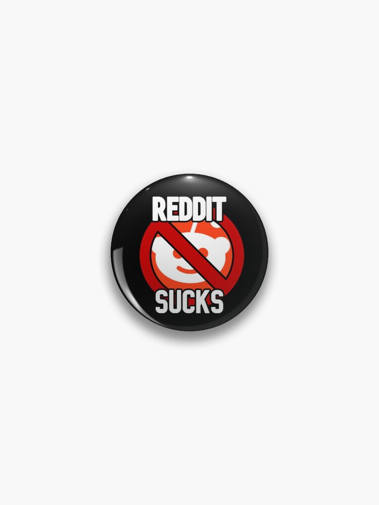 Reddit Sucks Pin By Johnnytesticles Redbubble