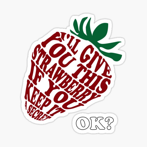 I Ll Give You This Strawberry If You Keep It A Secret Sticker By The T For Ts Redbubble