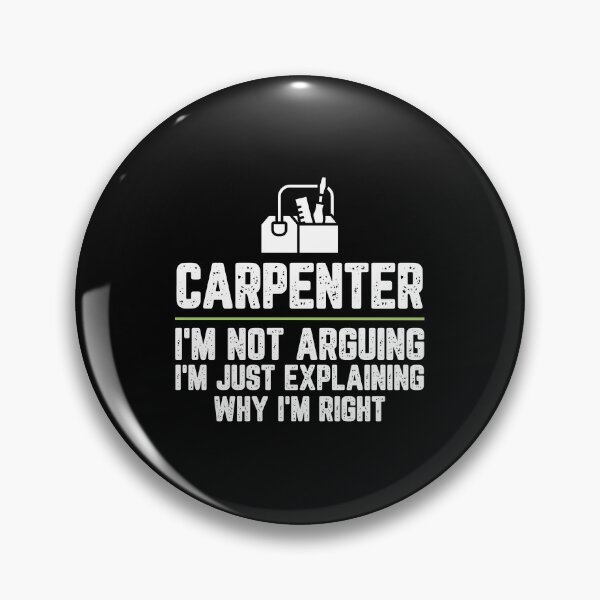 Item preview, Carpenter I'm Not Arguing I'm Just Explaining Why I'm Right Carpenter Gift Funny Shirt Novelty Gag Gift Office Desk Boss Gift designed and sold by Orange Pieces.