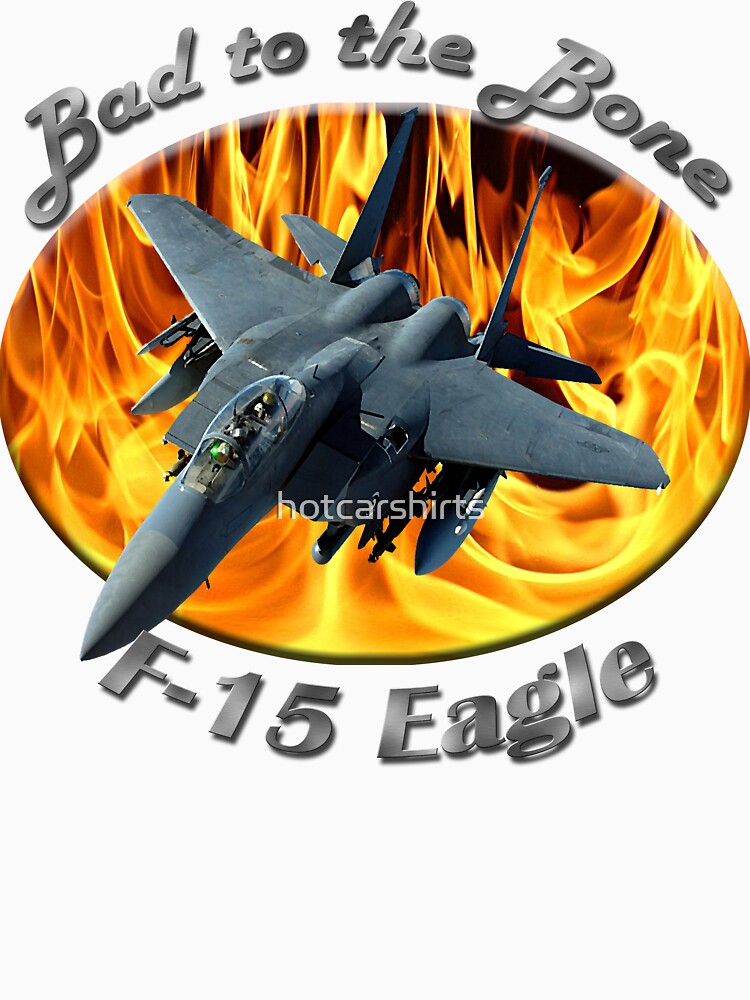 F-15 Eagle Bad To The Bone by hotcarshirts