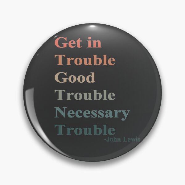 Item preview, Get in trouble, good trouble, necessary trouble. John Lewis designed and sold by TyronMorgan.