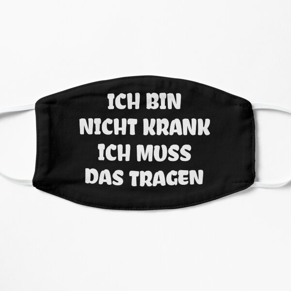 Ich bin nicht krank. Ich muss das tragen. Mask