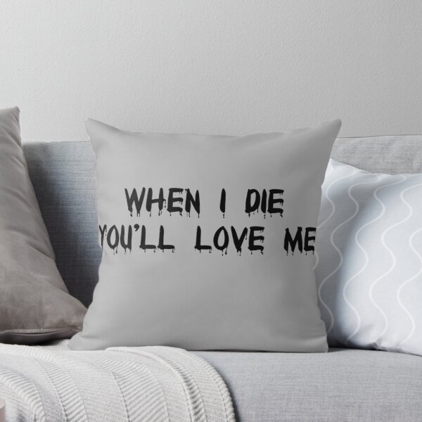 Item preview, When I die You'll love me designed and sold by Deni123.