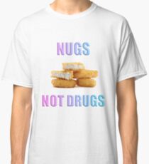 NUGS NOT DRUGS Classic T-Shirt