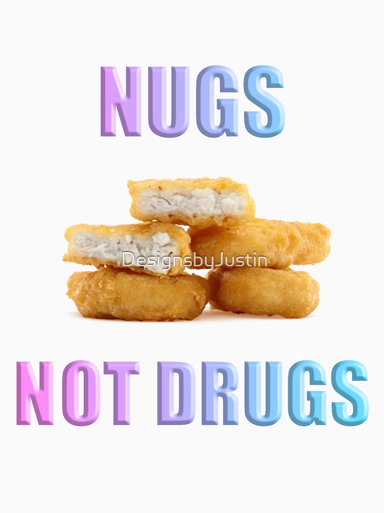 NUGS NOT DRUGS by DesignsbyJustin