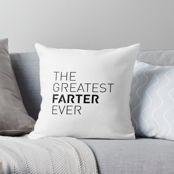 The Greatest Farter Ever Throw Pillow