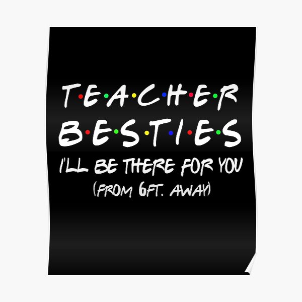 Download Teacher Besties I Ll Be There For You Poster By Kathrine2302 Redbubble