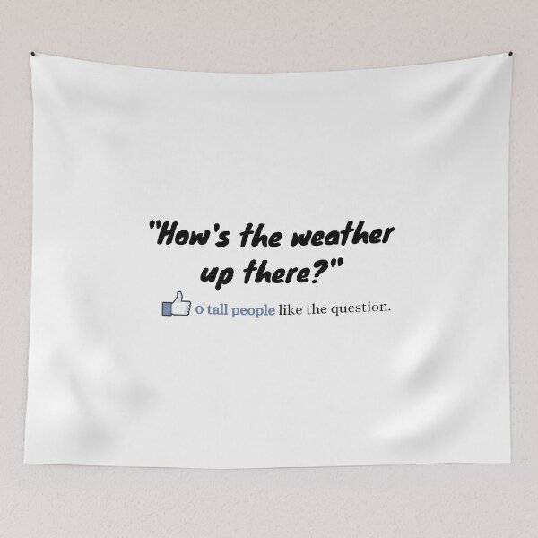 Item preview, How is the weather up there? - zero tall people like the question designed and sold by TallOne-apparel.