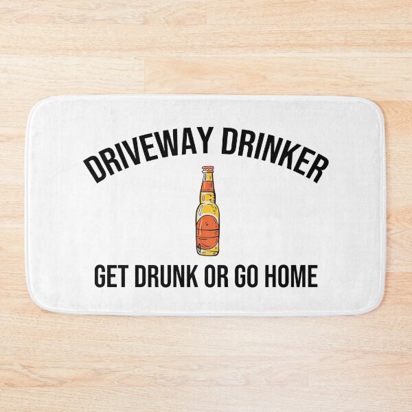 Item preview, Driveway Drinker T-Shirt, Get  Drunk or go Home Tee designed and sold by SeaJayShop.