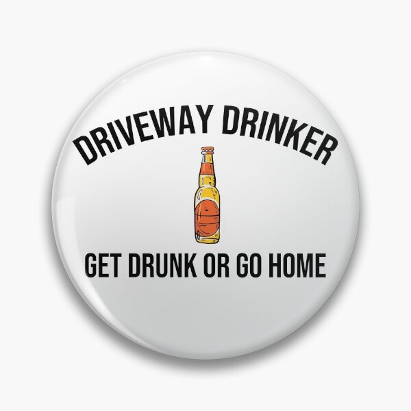Item preview, Driveway Drinker T-Shirt, Get  Drunk or go Home Tee designed and sold by SeaJayShop.