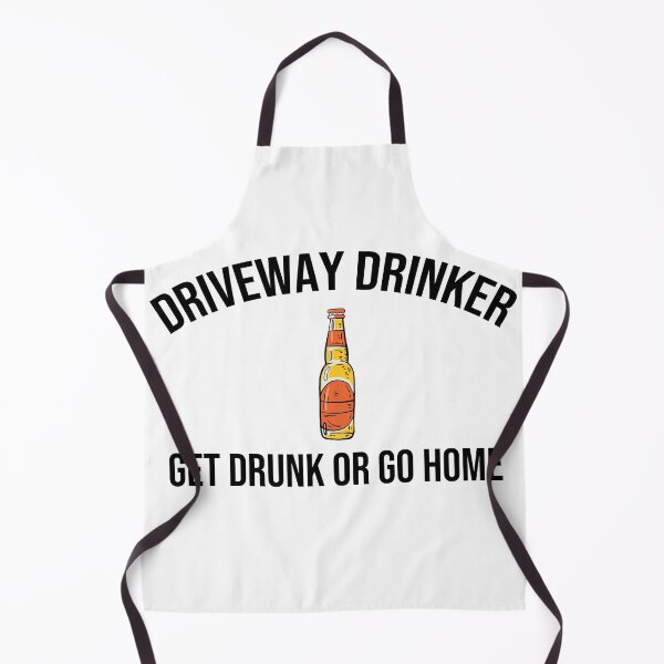 Item preview, Driveway Drinker T-Shirt, Get  Drunk or go Home Tee designed and sold by SeaJayShop.