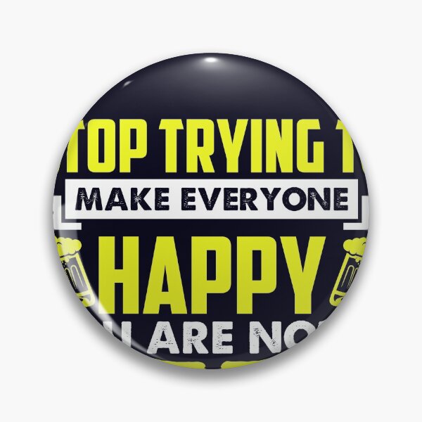 Item preview, Stop trying to make everyone happy you are not a beer designed and sold by mmos.