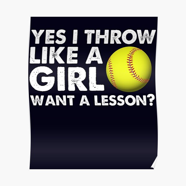 "Yes I Throw Like A Girl Want A Lesson Sofball" Poster by mmos Redbubble