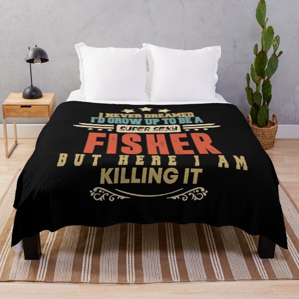 Item preview, fisher funny i never dreamed i'd grow up to be a sexy fisher designed and sold by BAISSANE.