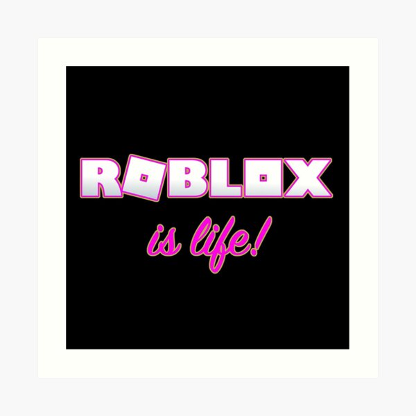 Roblox Is Life Gaming Art Print By T Shirt Designs Redbubble - life in la roblox